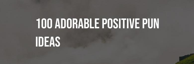 100 Adorable Positive Pun Ideas