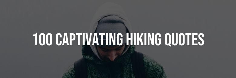 100 Captivating Hiking Quotes for Instagram and Facebook