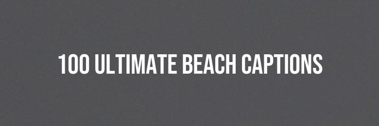 100 Ultimate Beach Captions for Instagram and Facebook