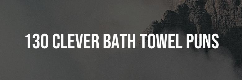 130 Clever Bath Towel Puns and Quotes
