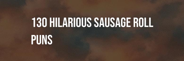 130 Hilarious Sausage Roll Puns