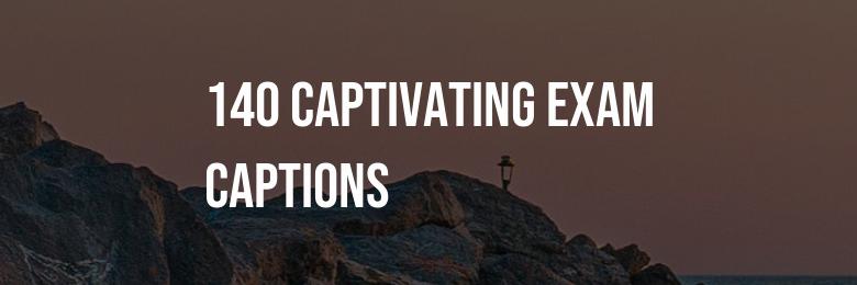 140 Captivating Exam Captions for Instagram and Facebook