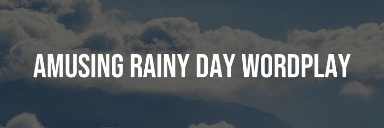 140 Clever and Amusing Rainy Day Wordplay