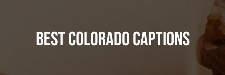 2024’s Best Colorado Captions for Instagram Quotes: Top 170 Options