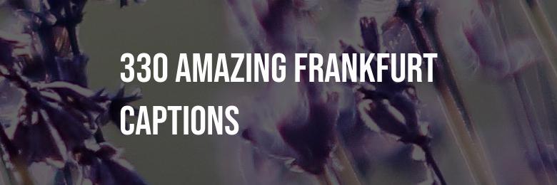 330 Amazing Frankfurt Captions For Instagram – Witty Puns & Inspiring Quotes