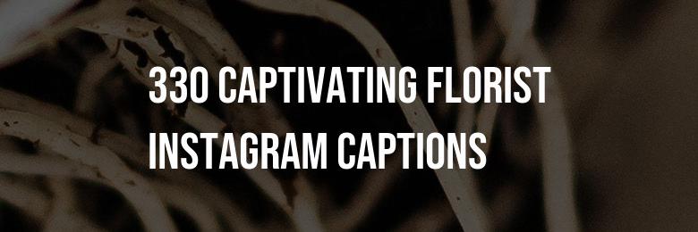 330 Captivating Florist Instagram Captions – Engaging Puns & Inspirational Quotes