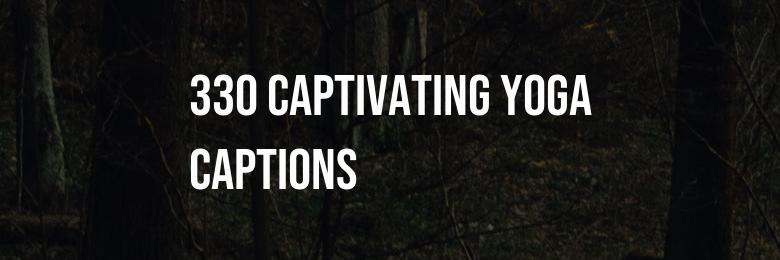 330 Captivating Yoga Captions for Instagram – Wordplay & Inspirational Sayings
