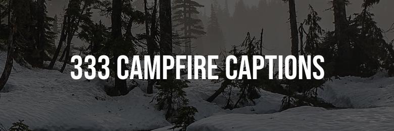 333 Campfire Captions for Instagram: The Ultimate Collection of Puns & Quotes
