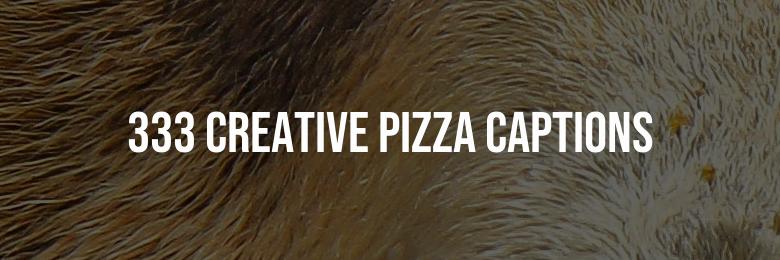 333 Creative Pizza Captions for Instagram with Puns & Quotes