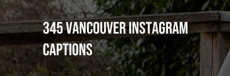 345 Vancouver Instagram Captions: The Finest Puns & Quotes!