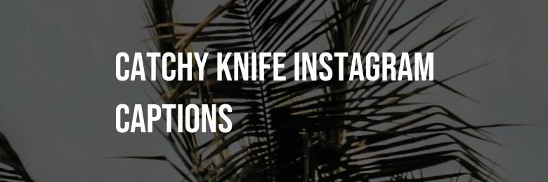 349 Clever and Catchy Knife Instagram Captions – Puns & Quotes