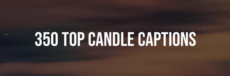 350 Top Candle Captions for Instagram: Witty Puns & Inspiring Quotes