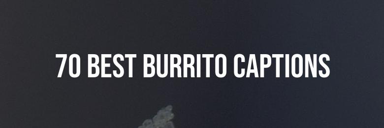 70 Best Burrito Captions for Instagram in 2024
