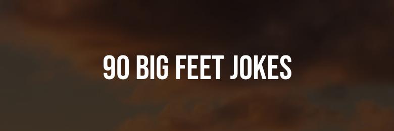 90 Big Feet Jokes That Will Have You in Stitches