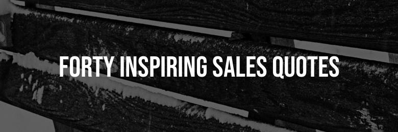 Forty Inspiring Sales Quotes to Fuel Your Success