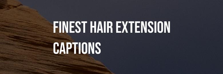 The Finest Hair Extension Captions, Puns, and Bio for Instagram Posts – 348+ Ideas