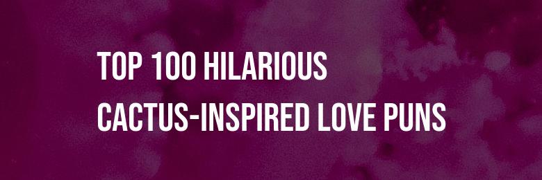 Top 100 Hilarious Cactus-Inspired Love Puns