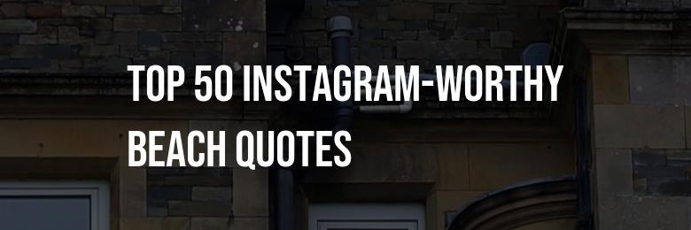 Top 50 Instagram-worthy Beach Quotes